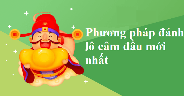 Phương pháp đánh lô câm đầu mới nhất hiện nay Phương pháp đánh lô câm đầu mới nhất hiện nay